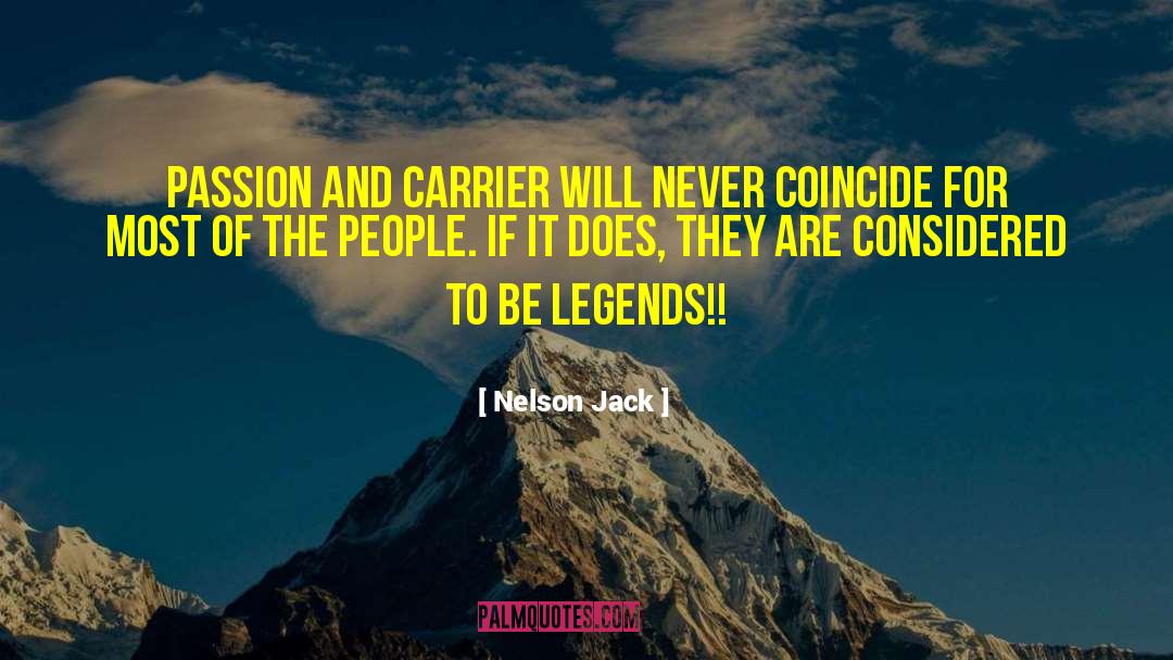 Nelson Jack Quotes: Passion and Carrier will never