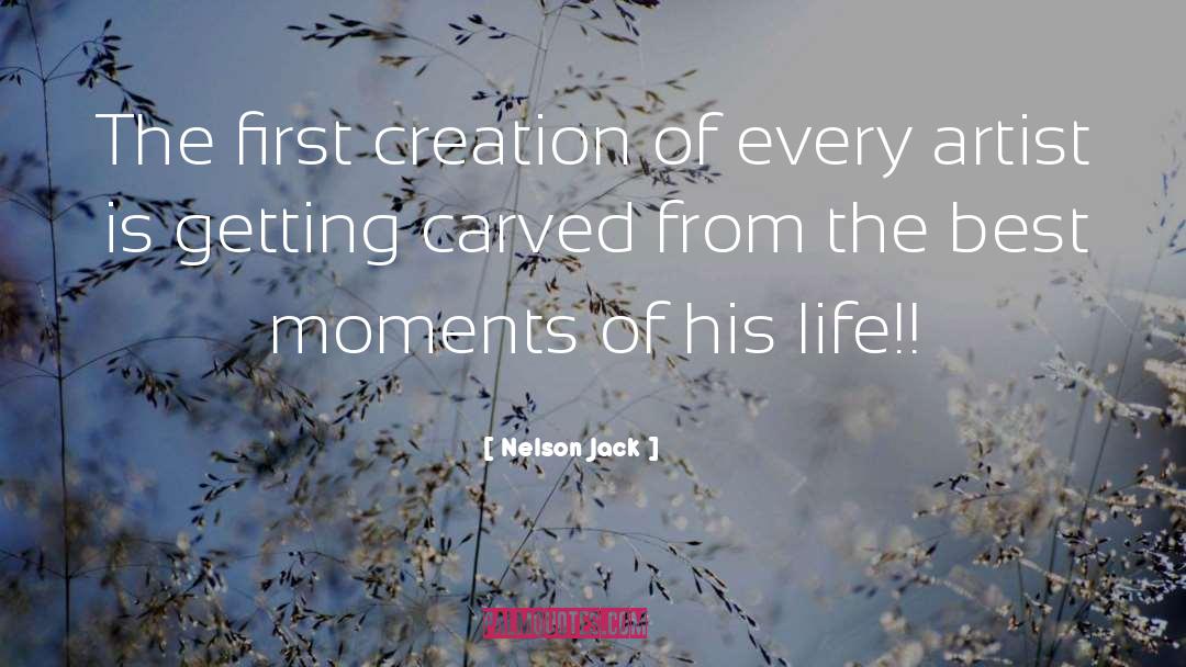 Nelson Jack Quotes: The first creation of every