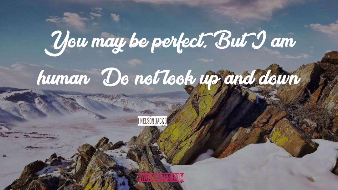 Nelson Jack Quotes: You may be perfect. But