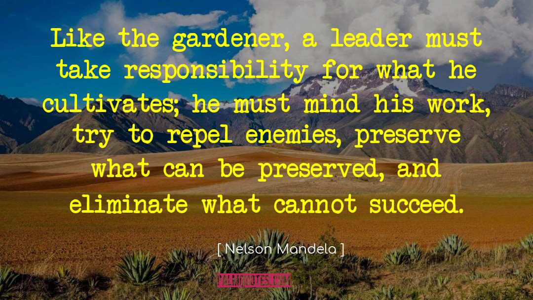 Nelson Mandela Quotes: Like the gardener, a leader