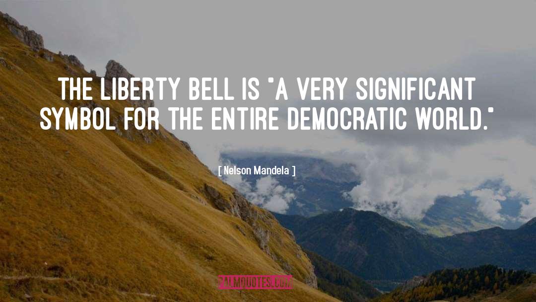 Nelson Mandela Quotes: The Liberty Bell is 