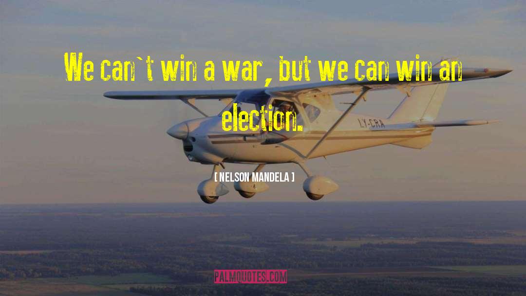 Nelson Mandela Quotes: We can't win a war,