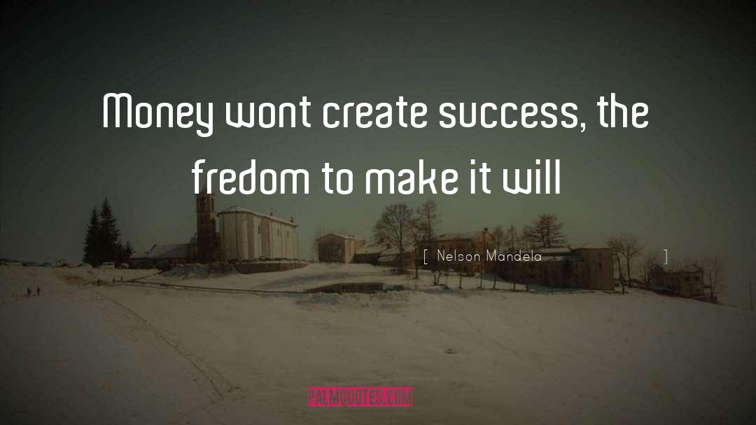 Nelson Mandela Quotes: Money wont create success, the