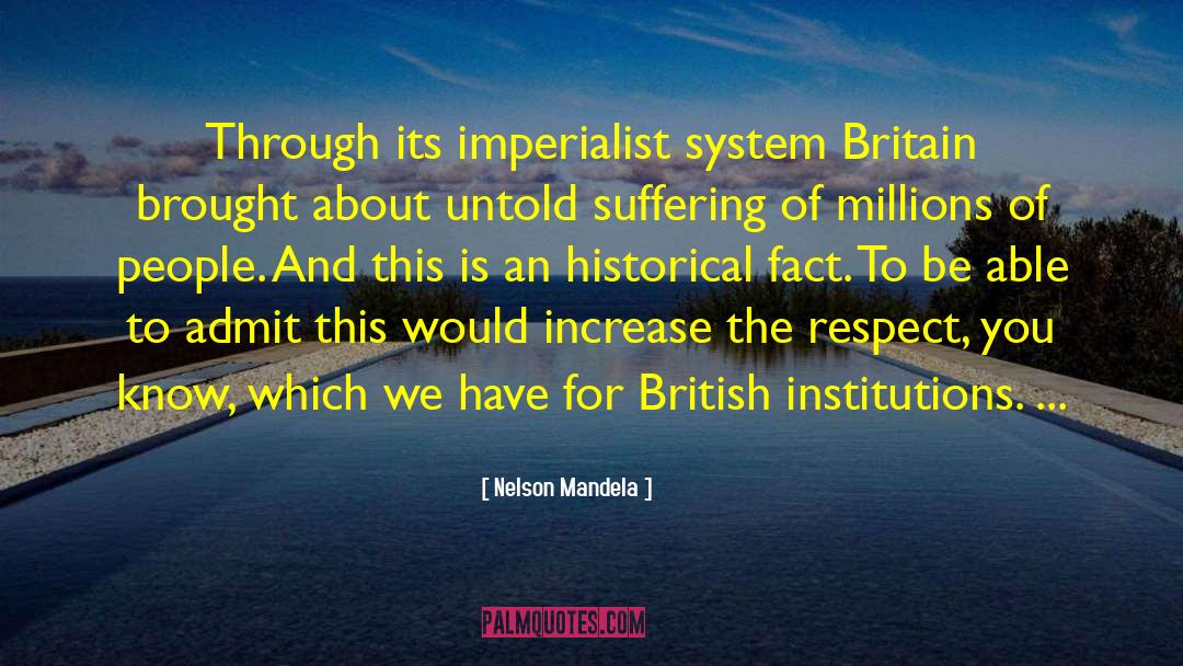 Nelson Mandela Quotes: Through its imperialist system Britain