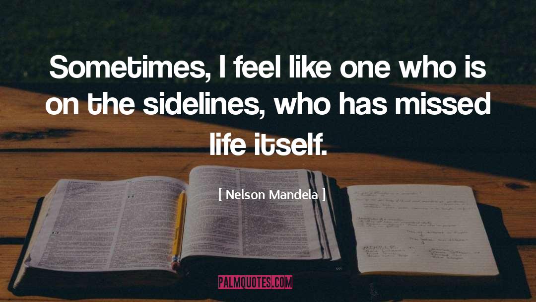 Nelson Mandela Quotes: Sometimes, I feel like one