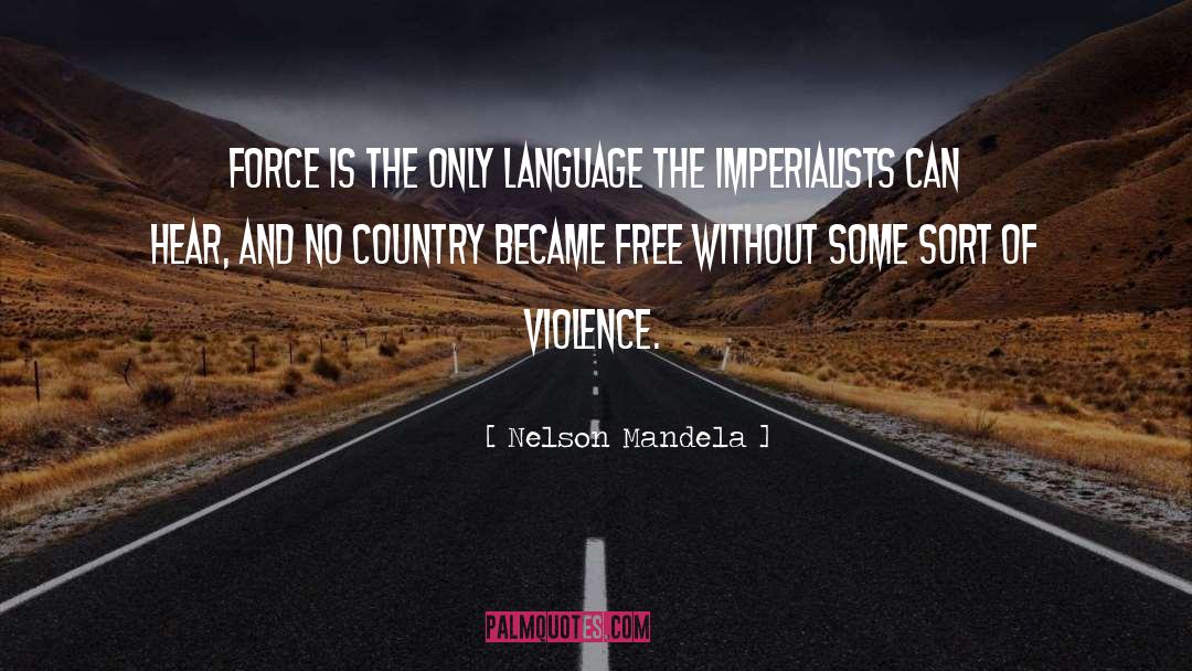 Nelson Mandela Quotes: Force is the only language