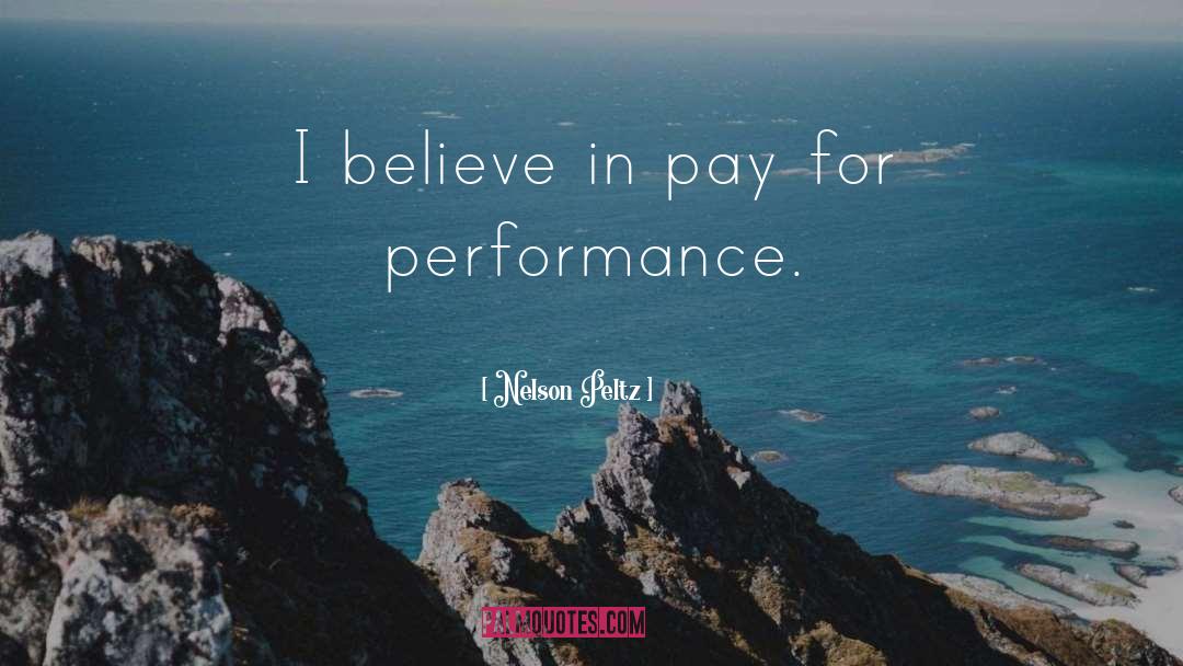 Nelson Peltz Quotes: I believe in pay for