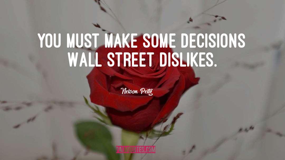 Nelson Peltz Quotes: You must make some decisions