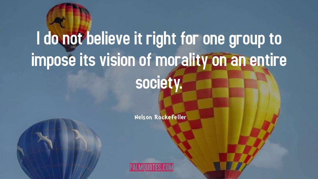 Nelson Rockefeller Quotes: I do not believe it
