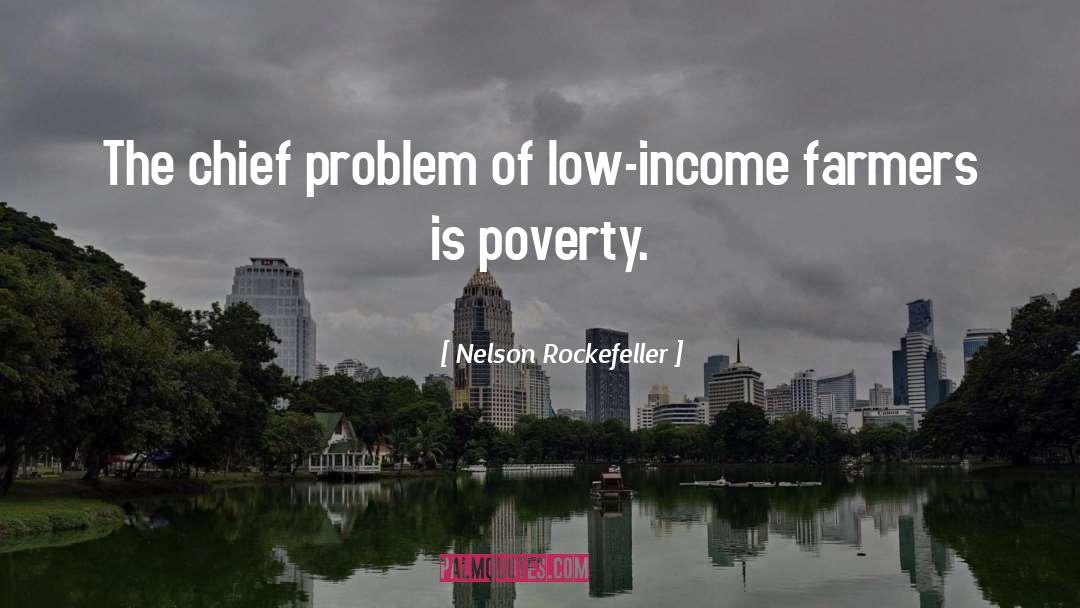 Nelson Rockefeller Quotes: The chief problem of low-income