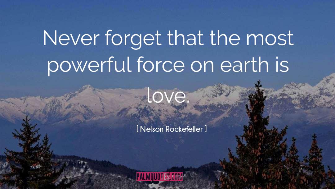 Nelson Rockefeller Quotes: Never forget that the most