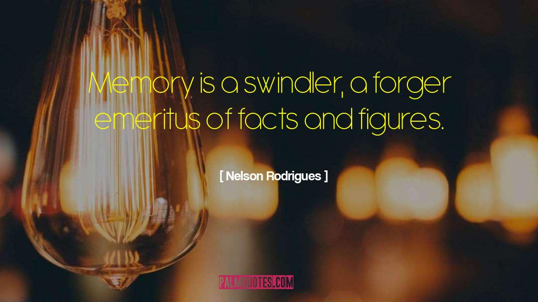 Nelson Rodrigues Quotes: Memory is a swindler, a
