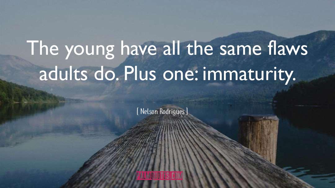 Nelson Rodrigues Quotes: The young have all the