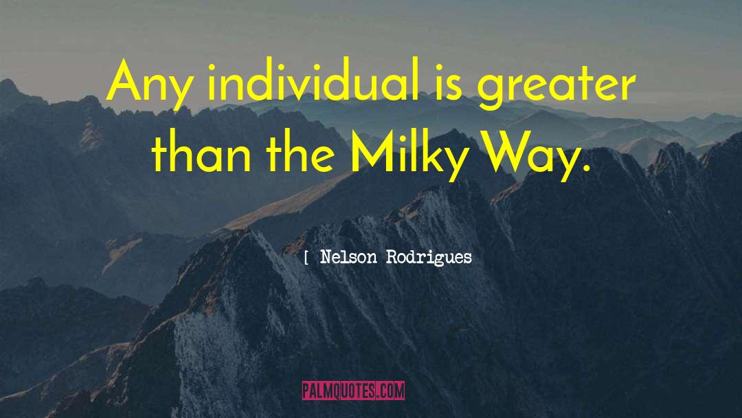 Nelson Rodrigues Quotes: Any individual is greater than