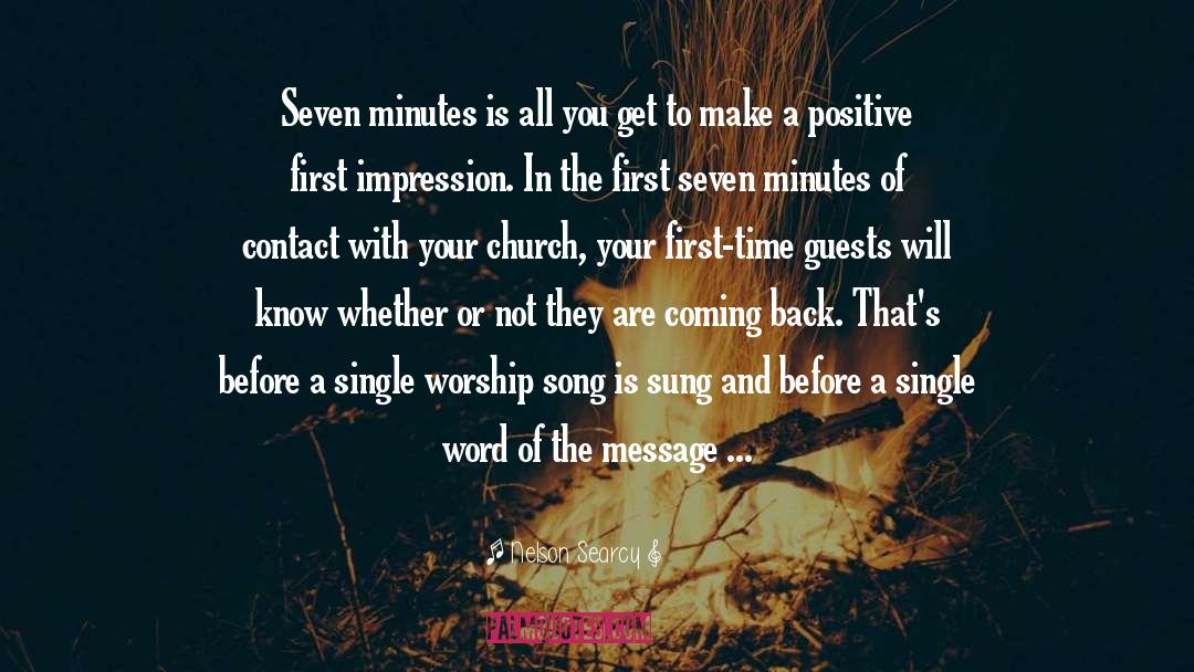 Nelson Searcy Quotes: Seven minutes is all you