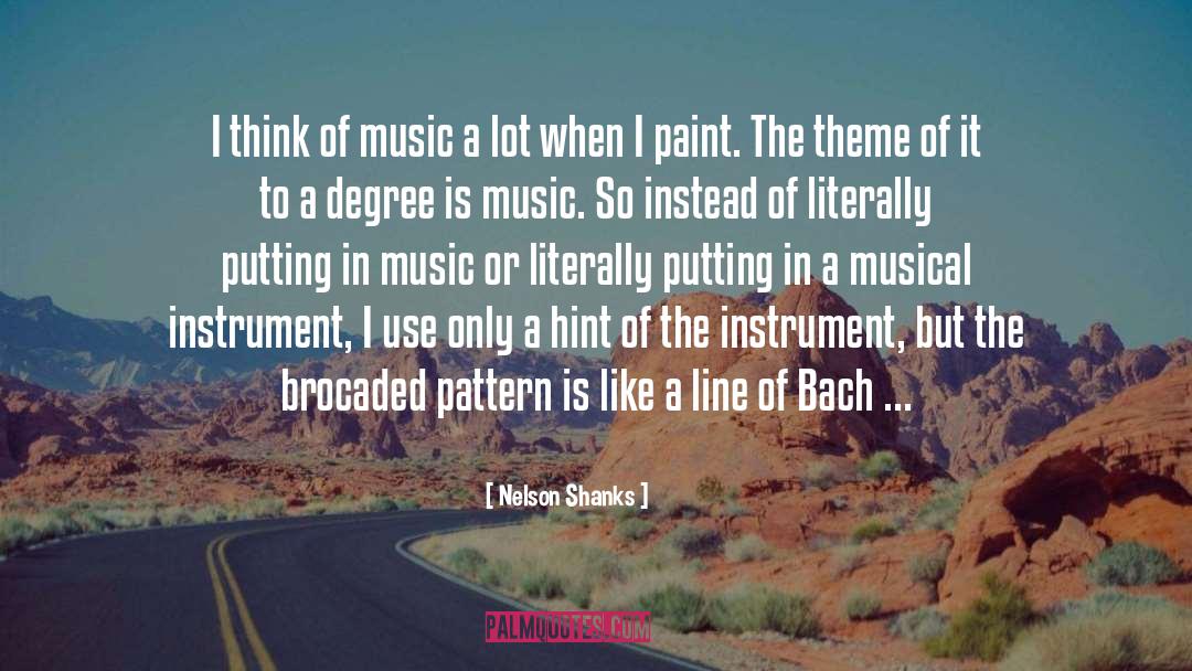 Nelson Shanks Quotes: I think of music a