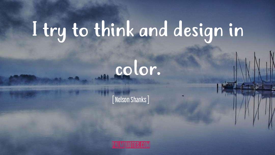 Nelson Shanks Quotes: I try to think and