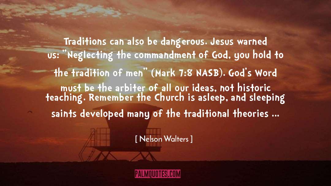 Nelson Walters Quotes: Traditions can also be dangerous.