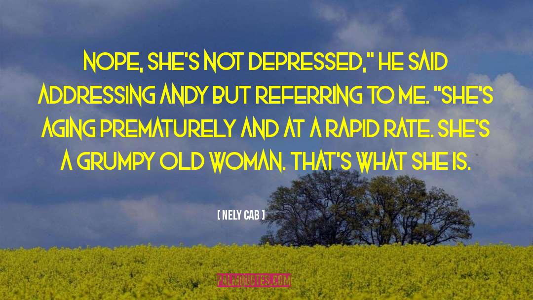 Nely Cab Quotes: Nope, she's not depressed,