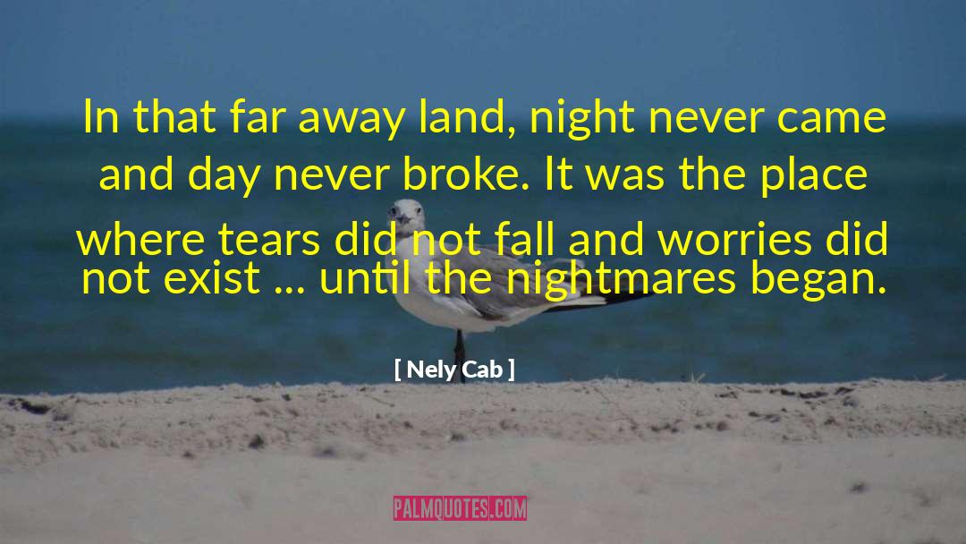 Nely Cab Quotes: In that far away land,