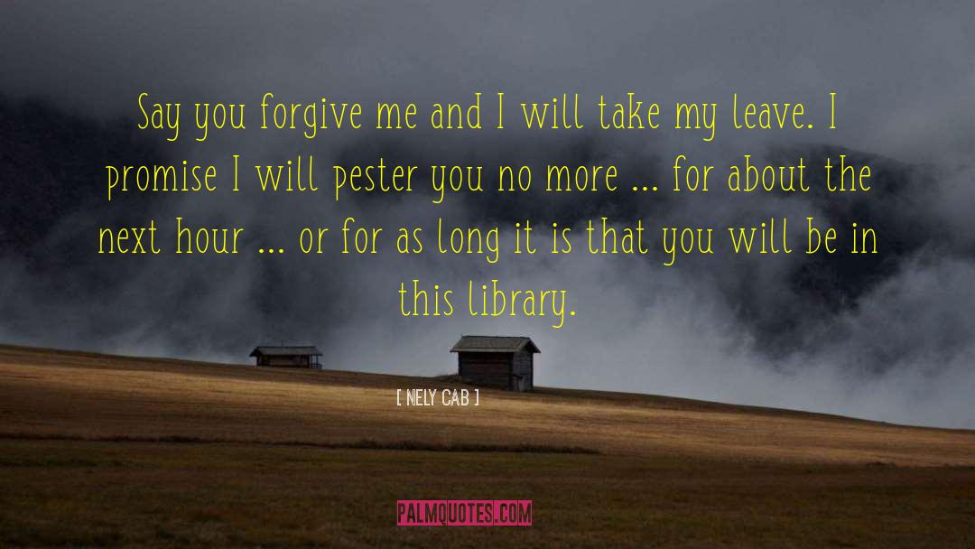 Nely Cab Quotes: Say you forgive me and