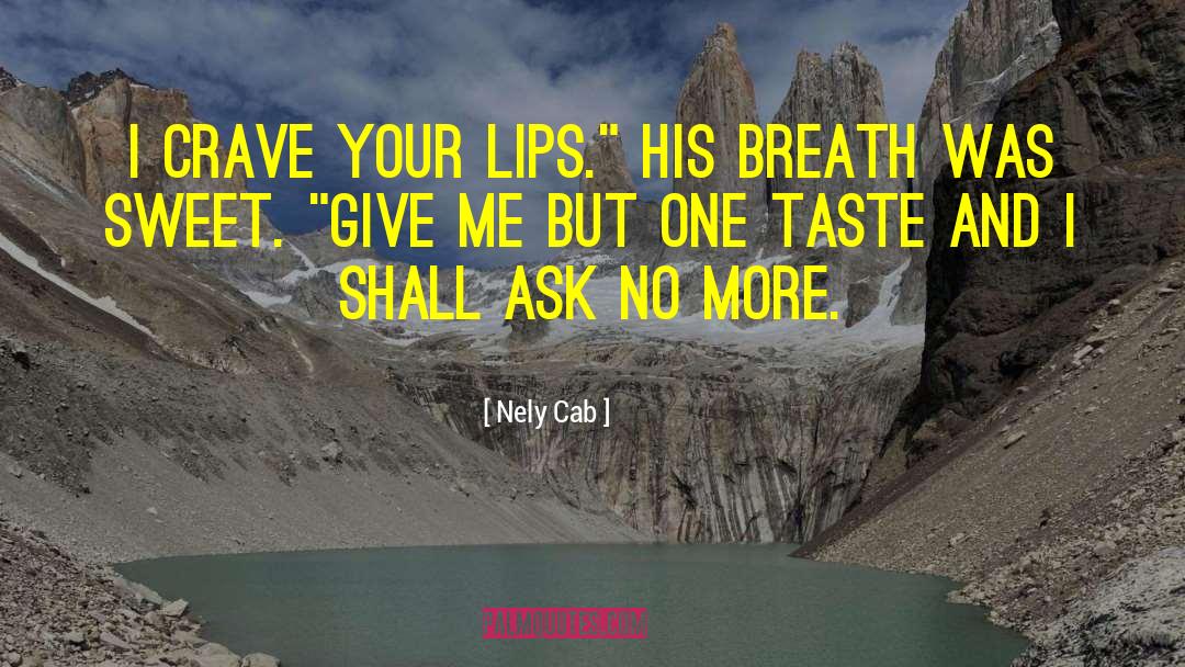 Nely Cab Quotes: I crave your lips.