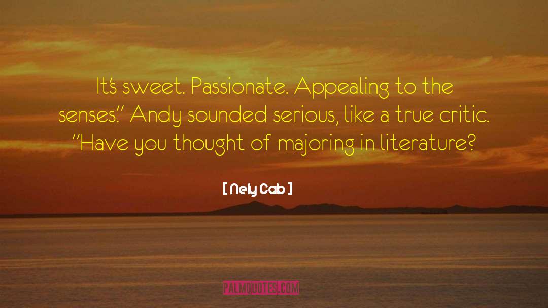 Nely Cab Quotes: It's sweet. Passionate. Appealing to