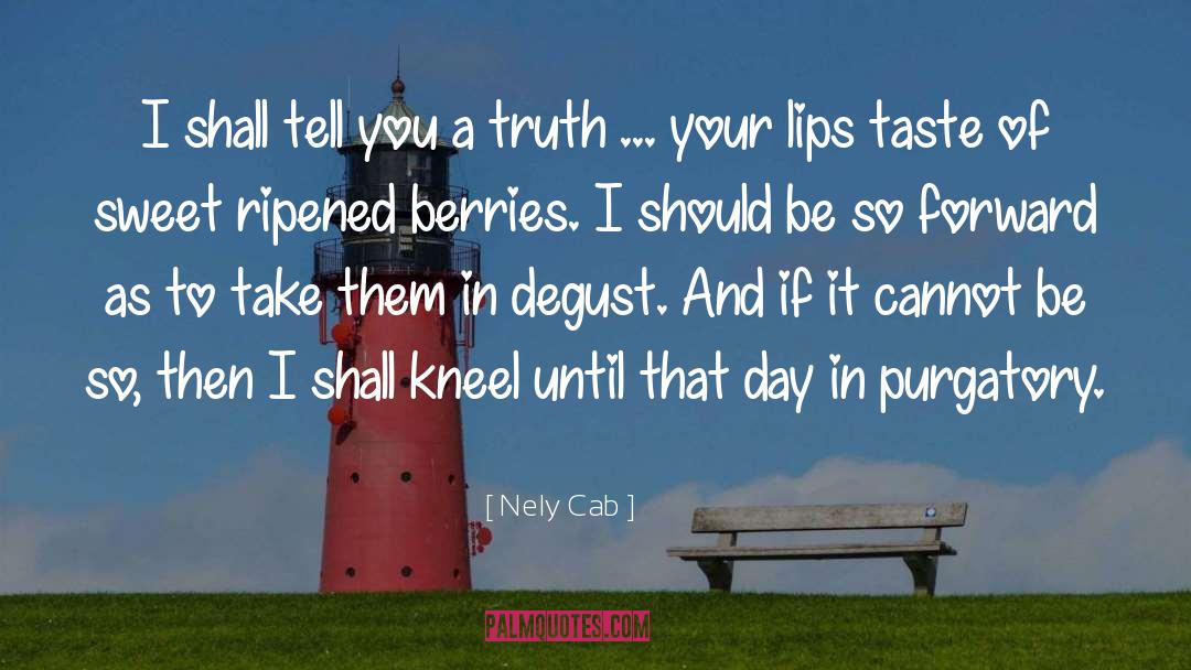 Nely Cab Quotes: I shall tell you a