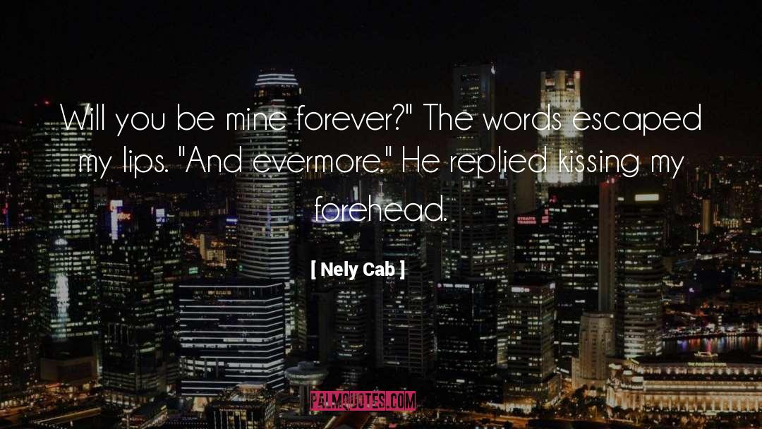 Nely Cab Quotes: Will you be mine forever?