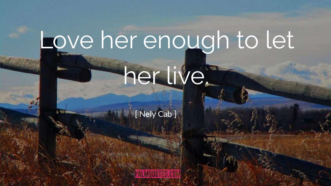 Nely Cab Quotes: Love her enough to let