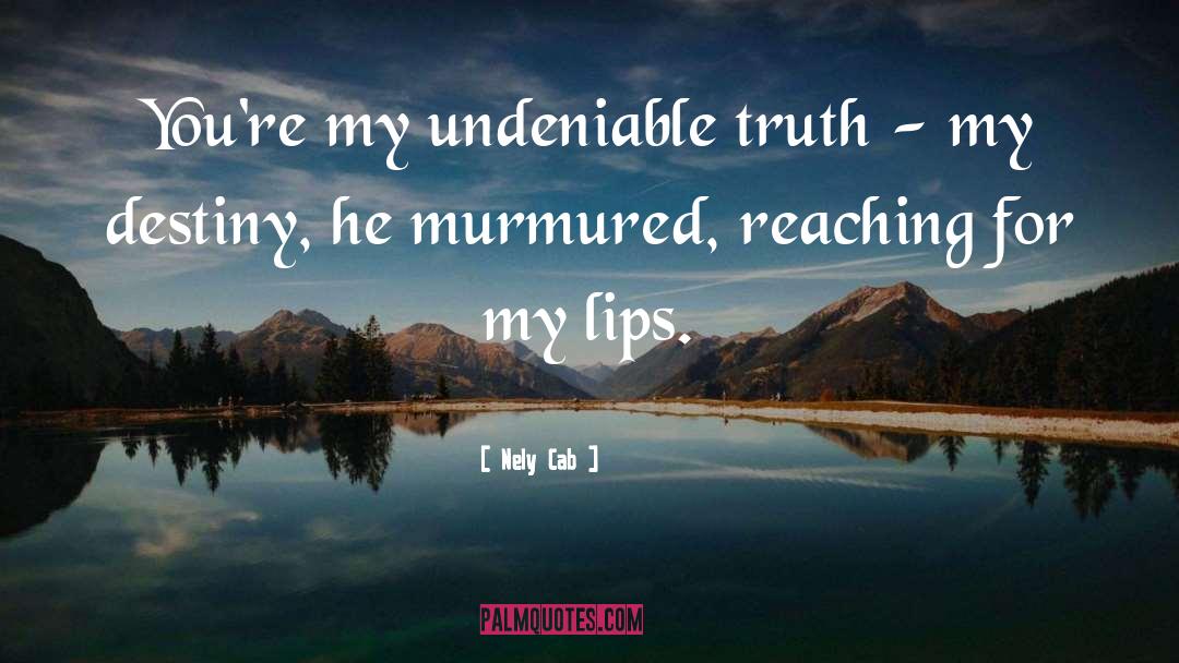 Nely Cab Quotes: You're my undeniable truth -