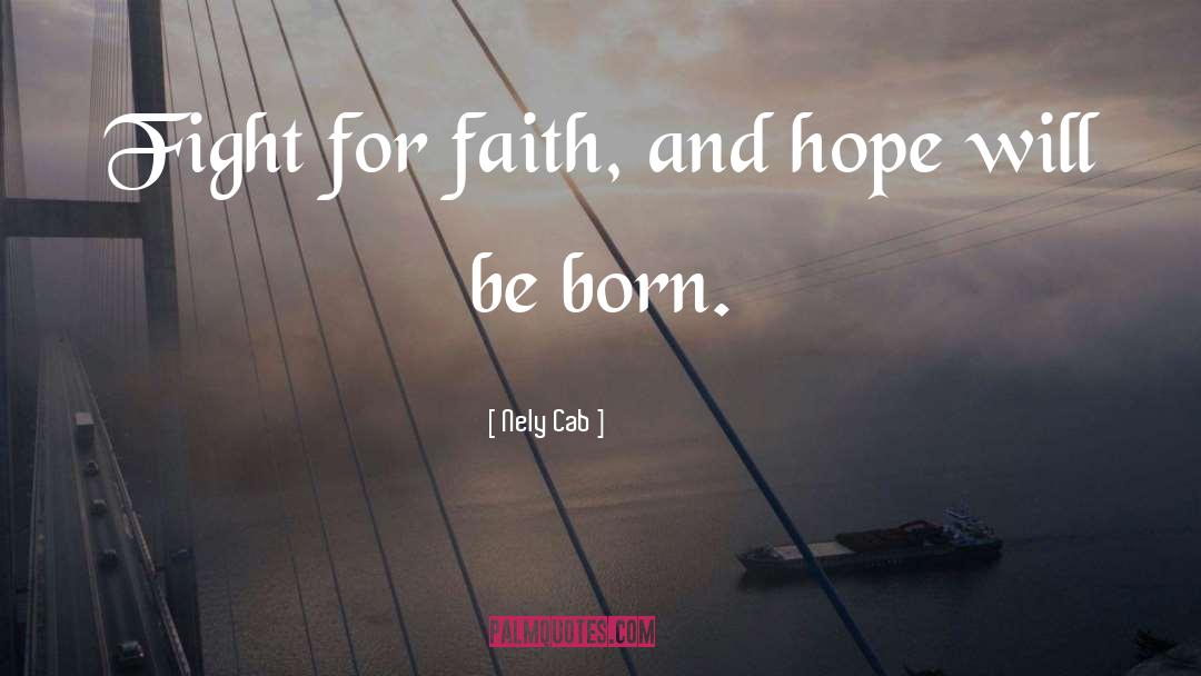 Nely Cab Quotes: Fight for faith, and hope