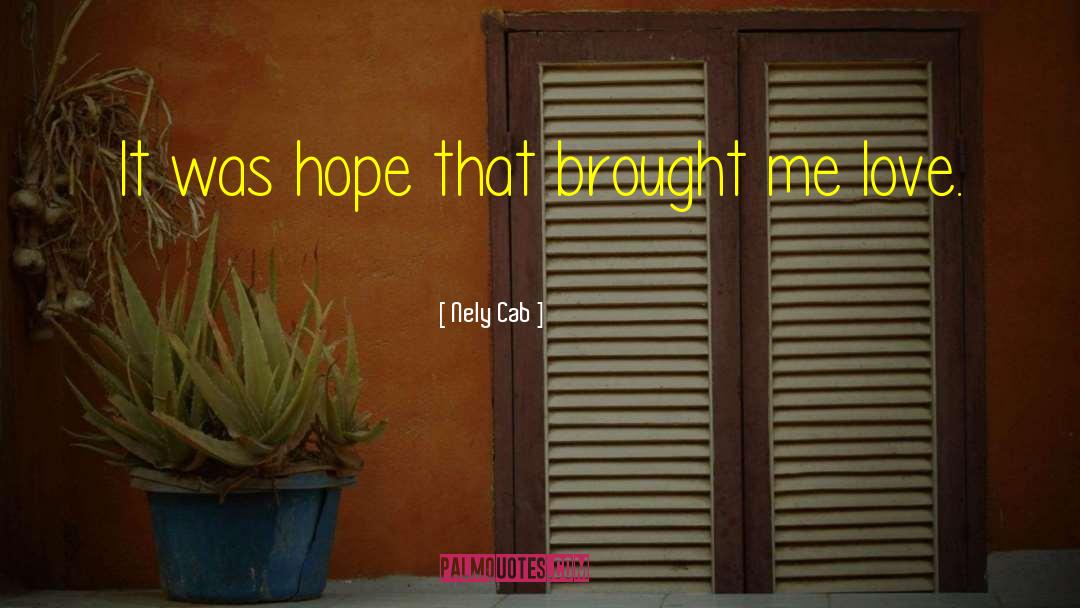 Nely Cab Quotes: It was hope that brought