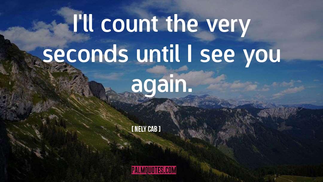 Nely Cab Quotes: I'll count the very seconds
