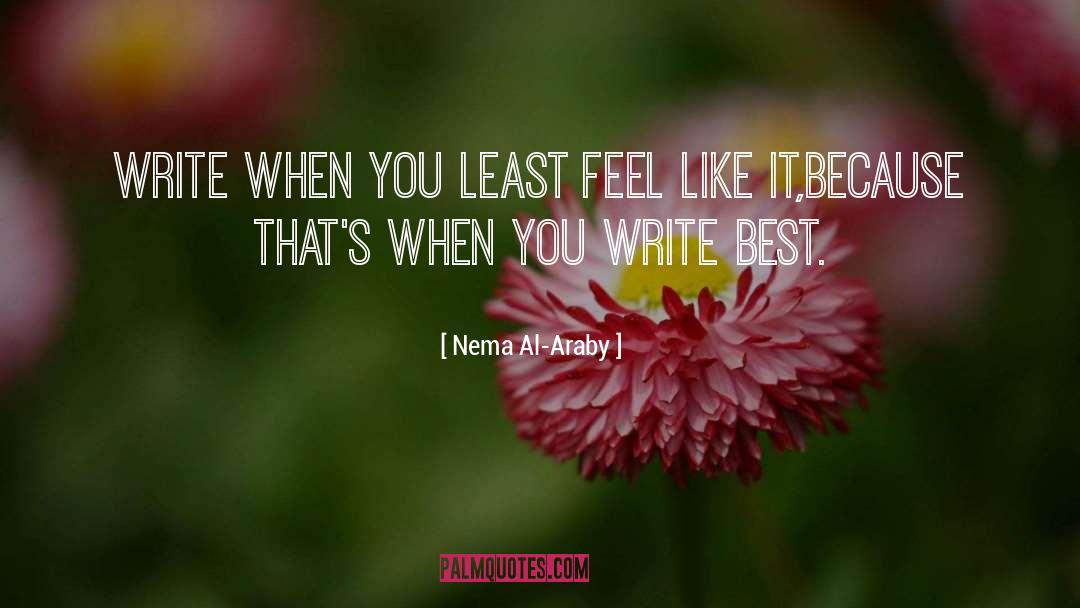 Nema Al-Araby Quotes: Write when you least feel