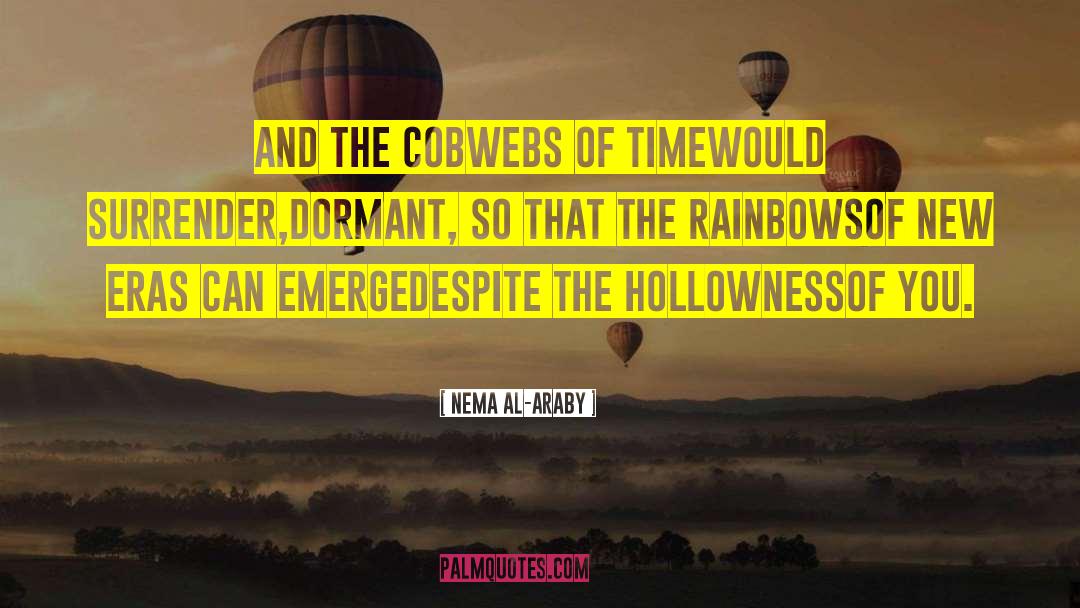 Nema Al-Araby Quotes: And the cobwebs of time<br>would