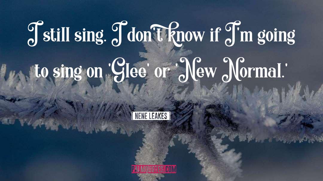 NeNe Leakes Quotes: I still sing. I don't