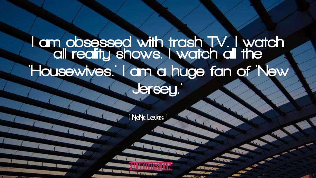 NeNe Leakes Quotes: I am obsessed with trash