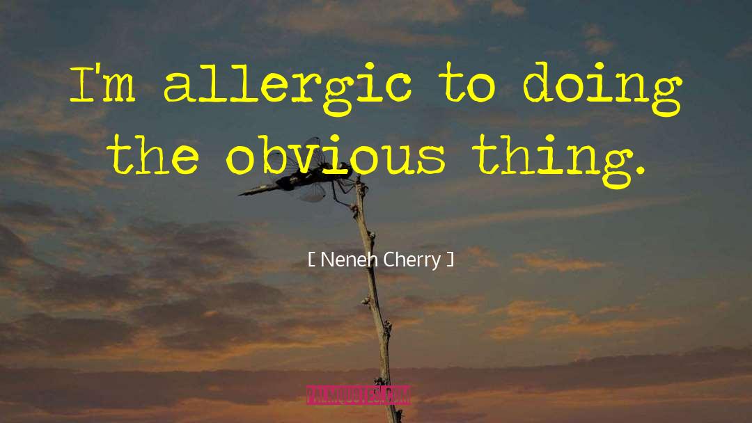 Neneh Cherry Quotes: I'm allergic to doing the