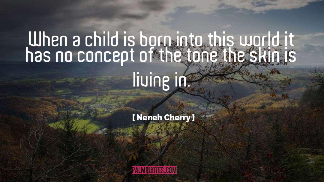 Neneh Cherry Quotes: When a child is born