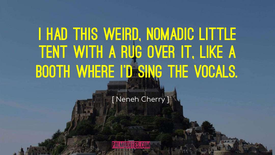 Neneh Cherry Quotes: I had this weird, nomadic