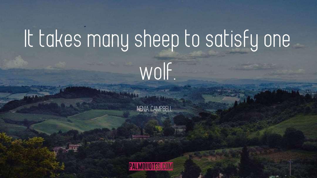 Nenia Campbell Quotes: It takes many sheep to