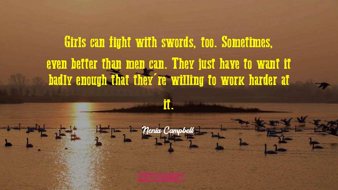 Nenia Campbell Quotes: Girls can fight with swords,