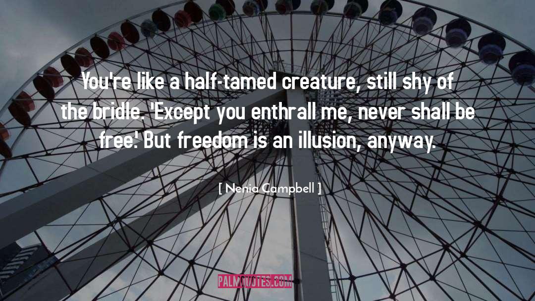 Nenia Campbell Quotes: You're like a half-tamed creature,
