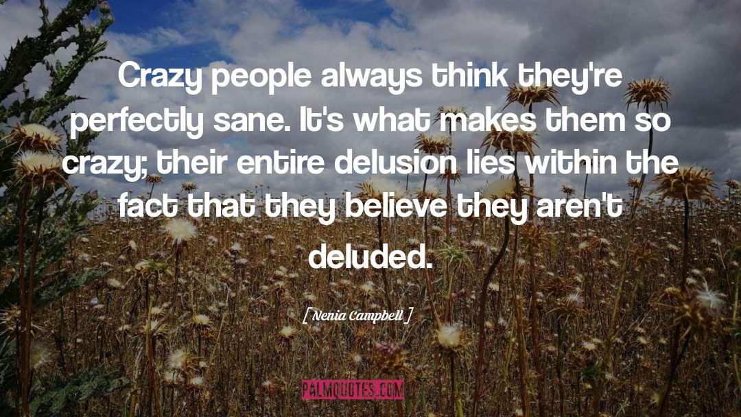 Nenia Campbell Quotes: Crazy people always think they're