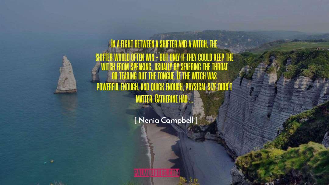 Nenia Campbell Quotes: In a fight between a