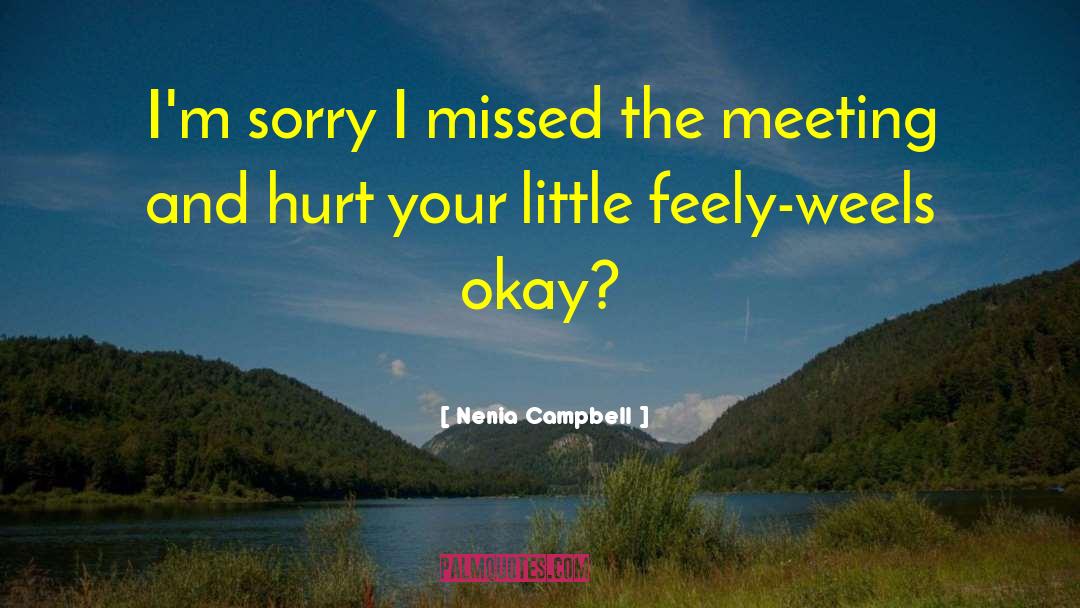 Nenia Campbell Quotes: I'm sorry I missed the