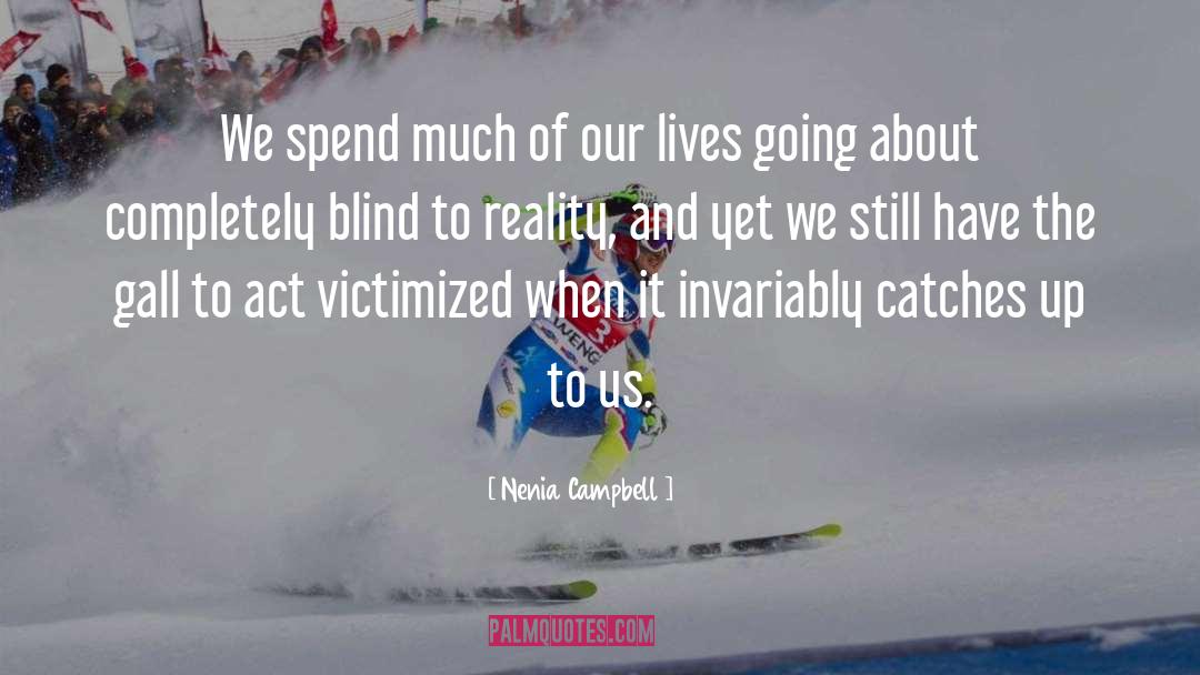 Nenia Campbell Quotes: We spend much of our