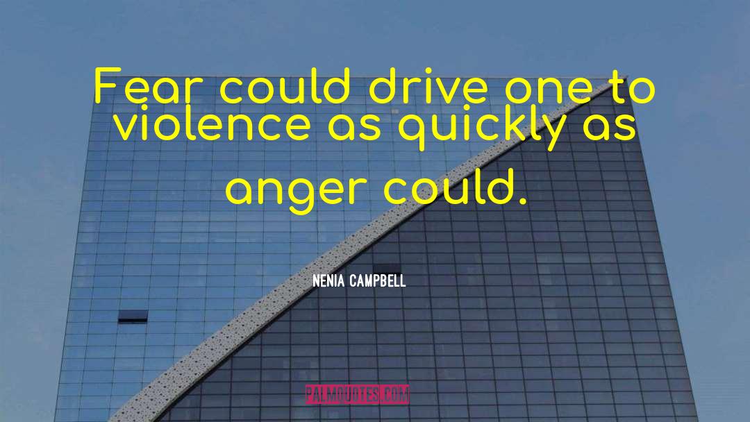 Nenia Campbell Quotes: Fear could drive one to