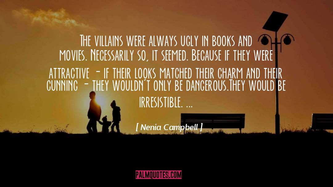 Nenia Campbell Quotes: The villains were always ugly